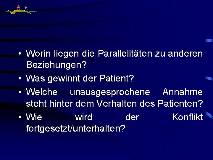  • Worin liegen die Parallelitäten zu anderen Beziehungen? • Was gewinnt der Patient?