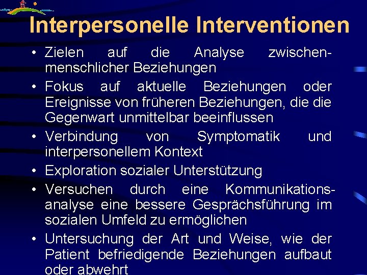 Interpersonelle Interventionen • Zielen auf die Analyse zwischen- menschlicher Beziehungen • Fokus auf aktuelle