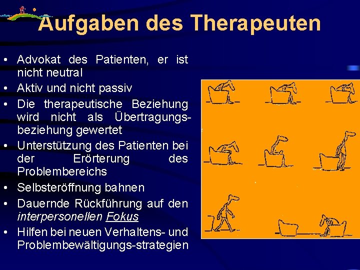 Aufgaben des Therapeuten • Advokat des Patienten, er ist nicht neutral • Aktiv und