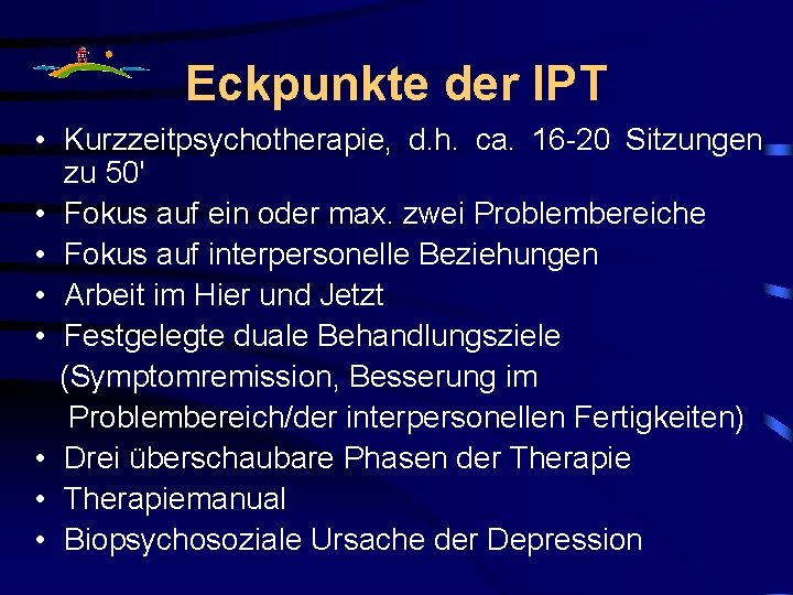 Eckpunkte der IPT • Kurzzeitpsychotherapie, d. h. ca. 16 -20 Sitzungen zu 50' •