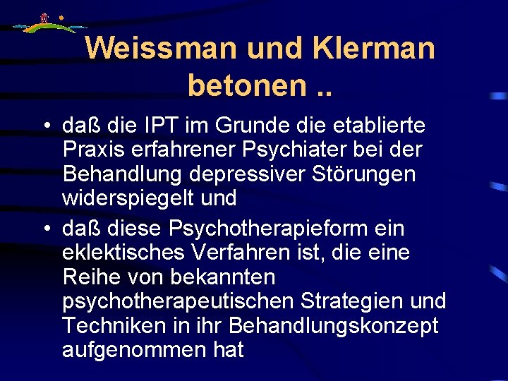 Weissman und Klerman betonen. . • daß die IPT im Grunde die etablierte Praxis