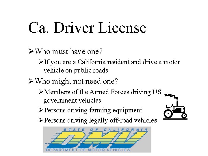 Ca. Driver License ØWho must have one? ØIf you are a California resident and