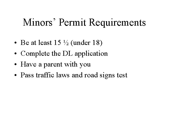 Minors’ Permit Requirements • • Be at least 15 ½ (under 18) Complete the