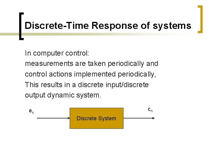 Discrete-Time Response of systems In computer control: measurements are taken periodically and control actions