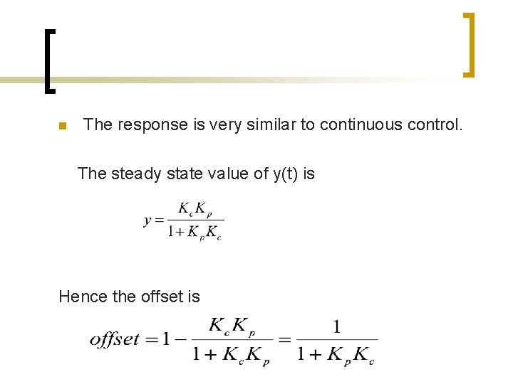 n The response is very similar to continuous control. The steady state value of