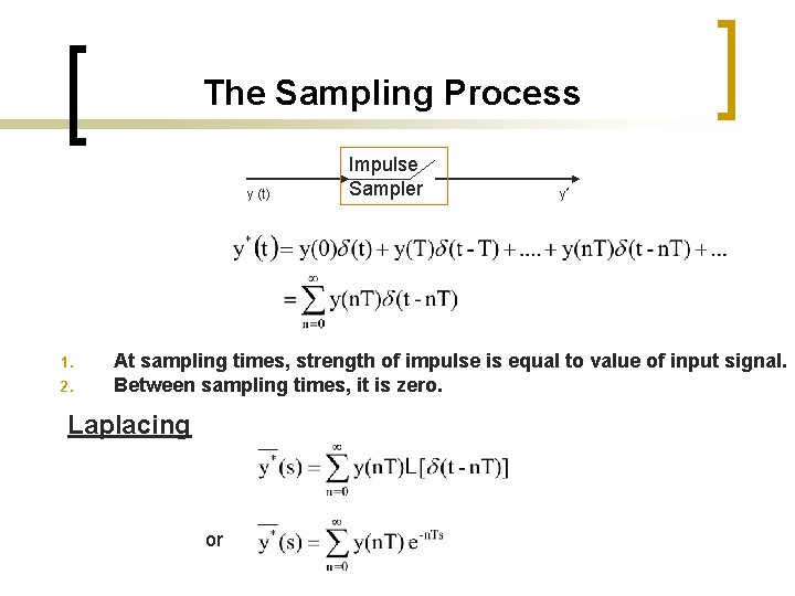 The Sampling Process y (t) 1. 2. Impulse Sampler y* At sampling times, strength