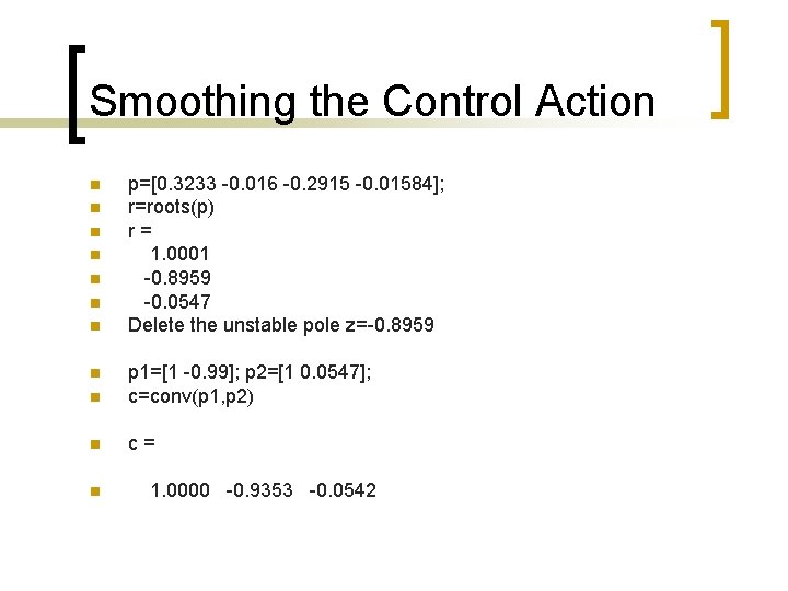 Smoothing the Control Action n n n p=[0. 3233 -0. 016 -0. 2915 -0.
