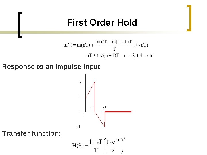 First Order Hold Response to an impulse input 2 1 T 1 -1 Transfer