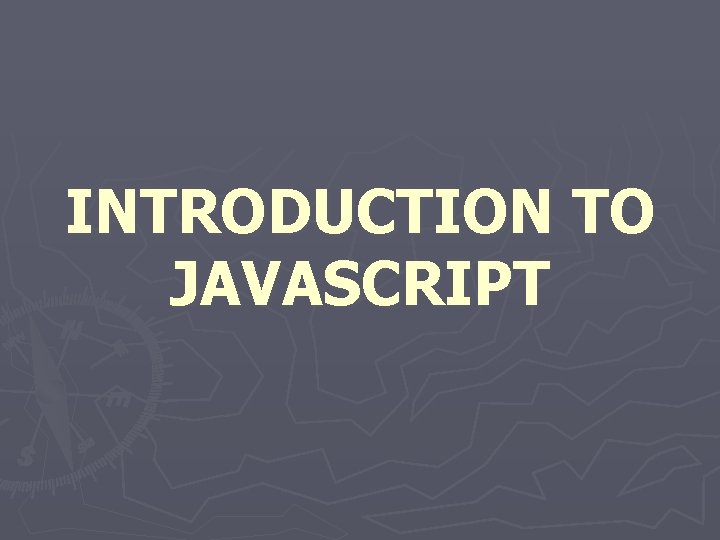 INTRODUCTION TO JAVASCRIPT 