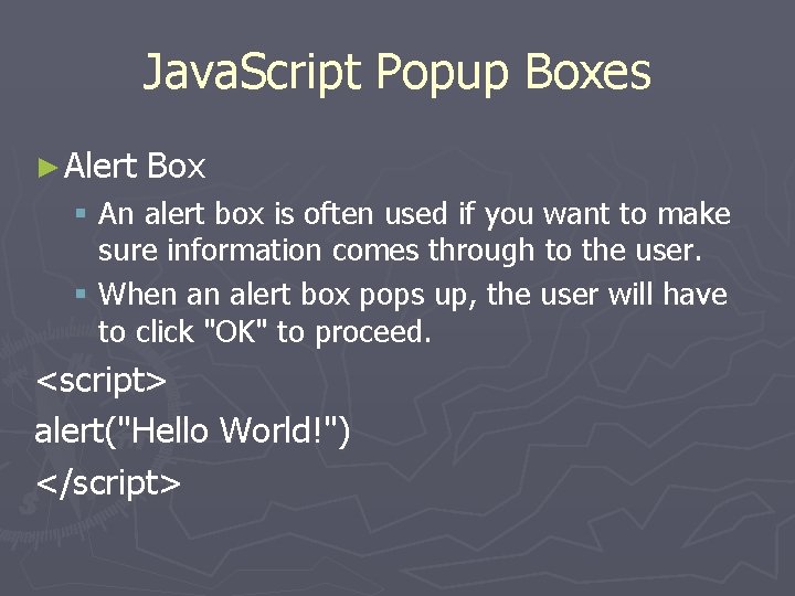 Java. Script Popup Boxes ► Alert Box § An alert box is often used