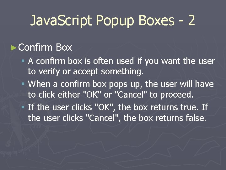 Java. Script Popup Boxes - 2 ► Confirm Box § A confirm box is