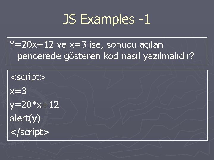 JS Examples -1 Y=20 x+12 ve x=3 ise, sonucu açılan pencerede gösteren kod nasıl