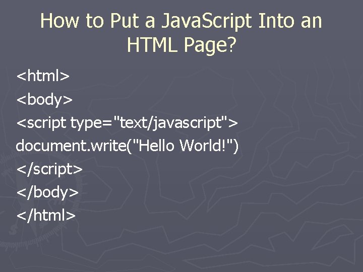How to Put a Java. Script Into an HTML Page? <html> <body> <script type="text/javascript">