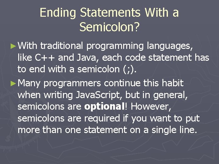 Ending Statements With a Semicolon? ► With traditional programming languages, like C++ and Java,