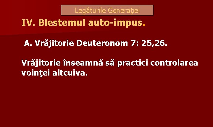 Legăturile Generaţiei IV. Blestemul auto-impus. A. Vrăjitorie Deuteronom 7: 25, 26. Vrăjitorie înseamnă să