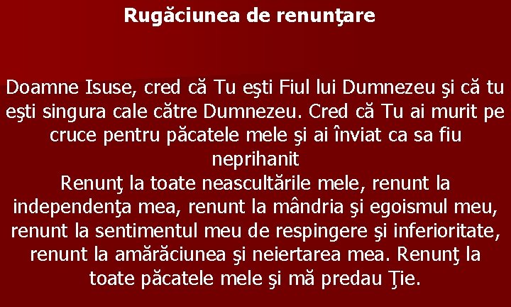 Rugăciunea de renunţare Doamne Isuse, cred că Tu eşti Fiul lui Dumnezeu şi că