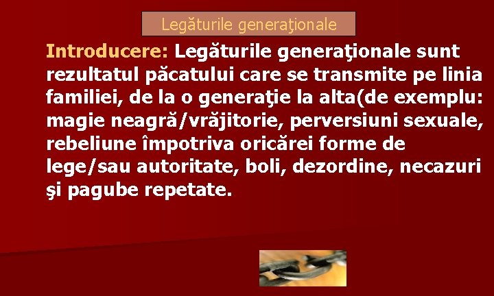 Legăturile generaţionale Introducere: Legăturile generaţionale sunt rezultatul păcatului care se transmite pe linia familiei,