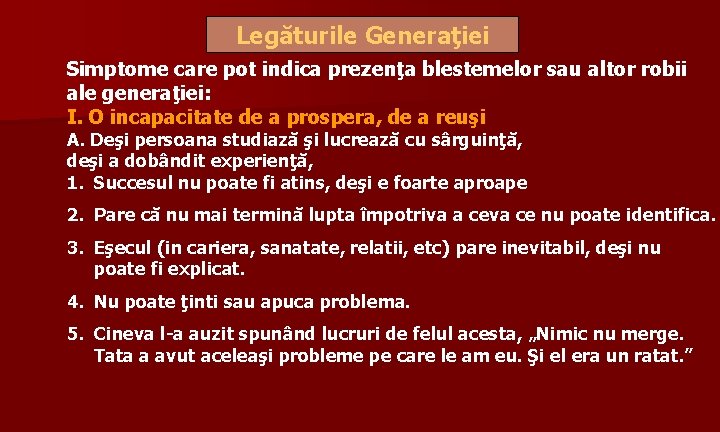 Legăturile Generaţiei Simptome care pot indica prezenţa blestemelor sau altor robii ale generaţiei: I.