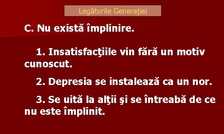 Legăturile Generaţiei C. Nu există împlinire. 1. Insatisfacţiile vin fără un motiv cunoscut. 2.