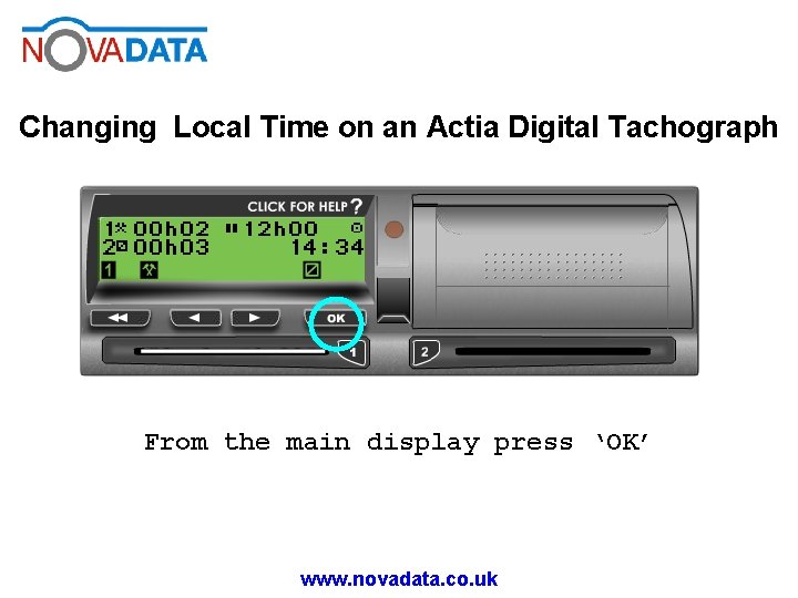 Changing Local Time on an Actia Digital Tachograph From the main display press ‘OK’