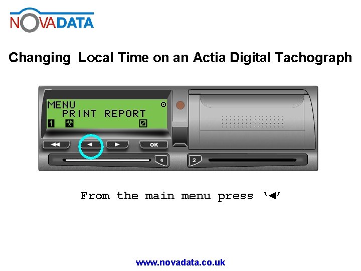 Changing Local Time on an Actia Digital Tachograph From the main menu press ‘◄’
