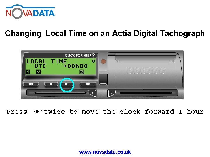 Changing Local Time on an Actia Digital Tachograph Press ‘►’twice to move the clock