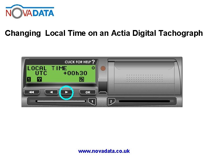 Changing Local Time on an Actia Digital Tachograph www. novadata. co. uk 