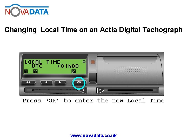Changing Local Time on an Actia Digital Tachograph Press ‘OK’ to enter the new