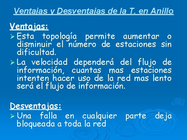 Ventajas y Desventajas de la T. en Anillo Ventajas: Ø Esta topología permite aumentar