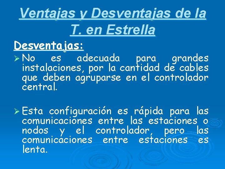 Ventajas y Desventajas de la T. en Estrella Desventajas: Ø No es adecuada para