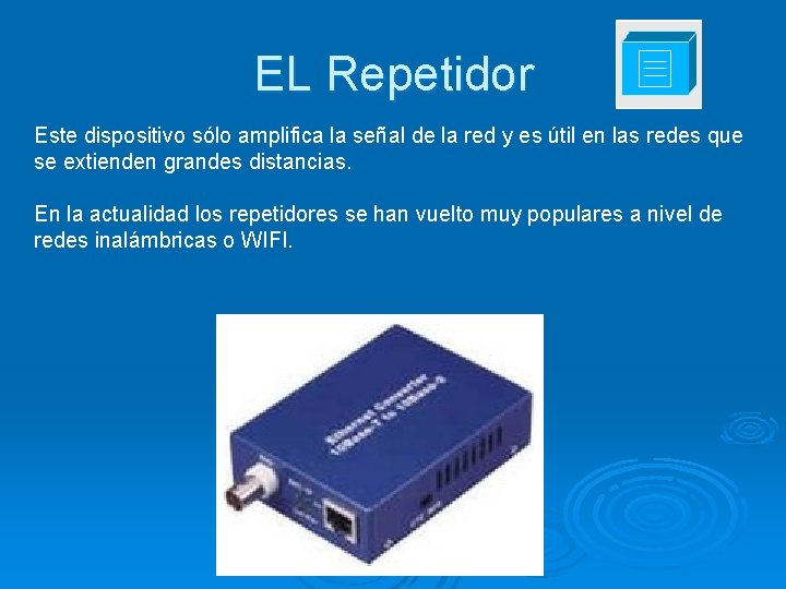 EL Repetidor Este dispositivo sólo amplifica la señal de la red y es útil