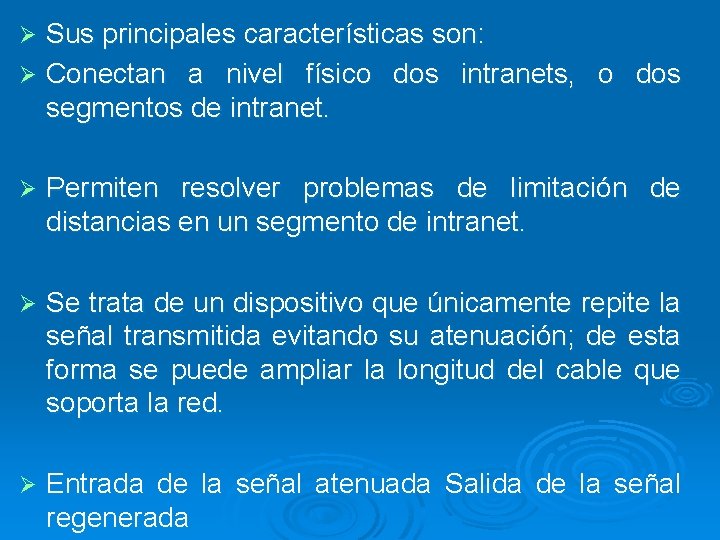 Sus principales características son: Ø Conectan a nivel físico dos intranets, o dos segmentos