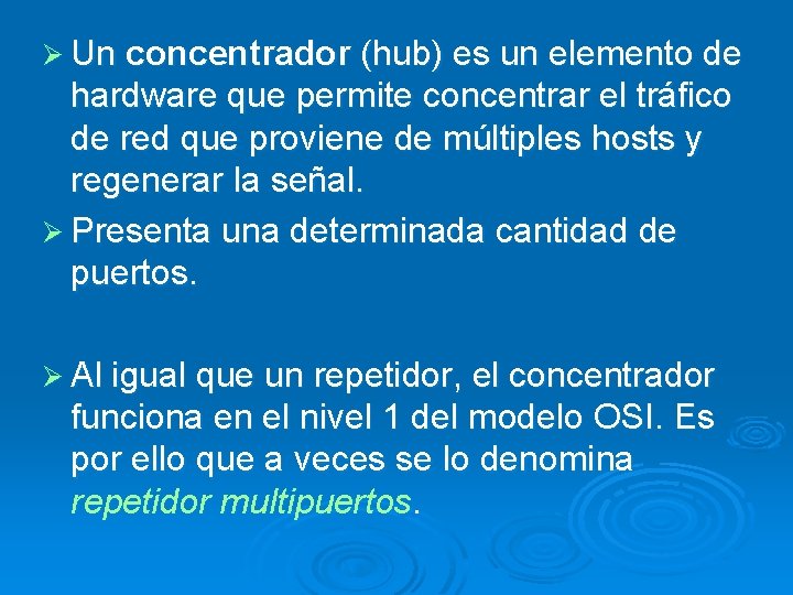 Ø Un concentrador (hub) es un elemento de hardware que permite concentrar el tráfico