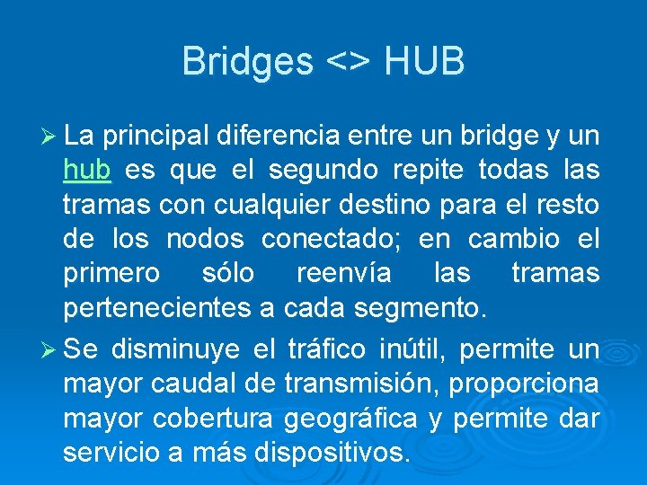 Bridges <> HUB Ø La principal diferencia entre un bridge y un hub es