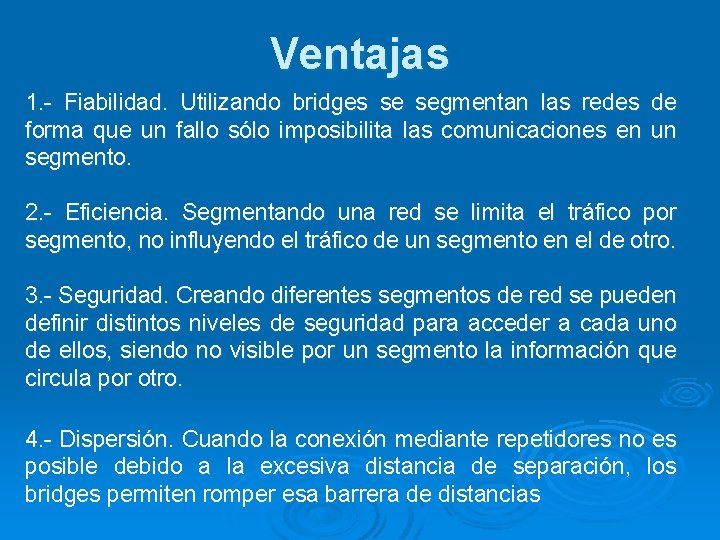 Ventajas 1. - Fiabilidad. Utilizando bridges se segmentan las redes de forma que un