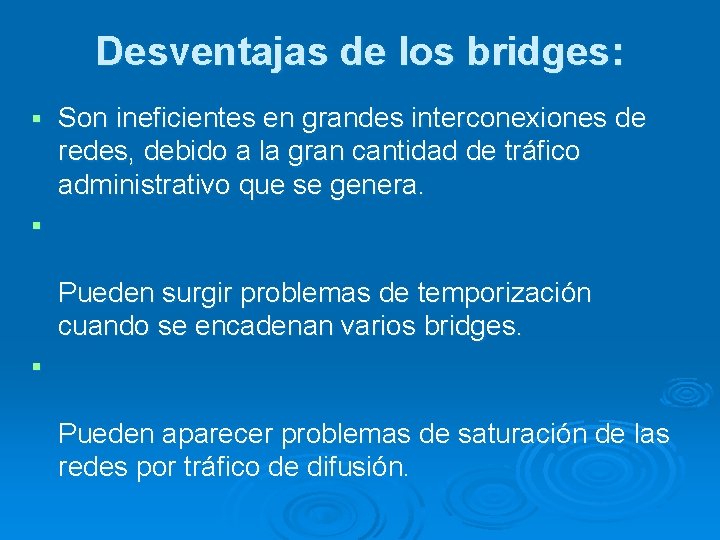 Desventajas de los bridges: § Son ineficientes en grandes interconexiones de redes, debido a