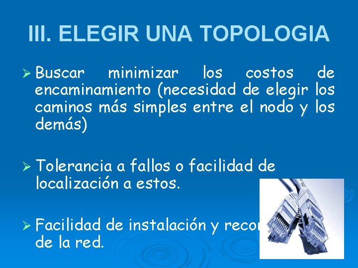 III. ELEGIR UNA TOPOLOGIA Ø Buscar minimizar los costos encaminamiento (necesidad de elegir caminos