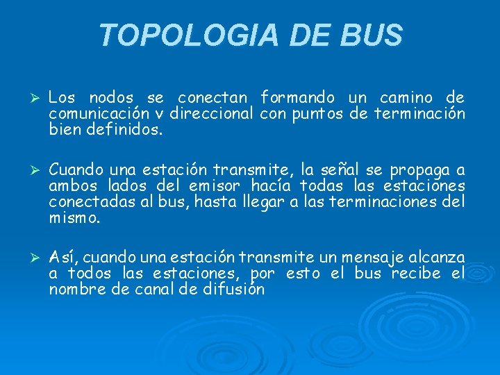 TOPOLOGIA DE BUS Ø Los nodos se conectan comunicación v direccional bien definidos. formando