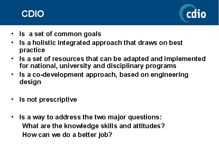 CDIO • Is a set of common goals • Is a holistic integrated approach CDIO • Is a set of common goals • Is a holistic integrated approach
