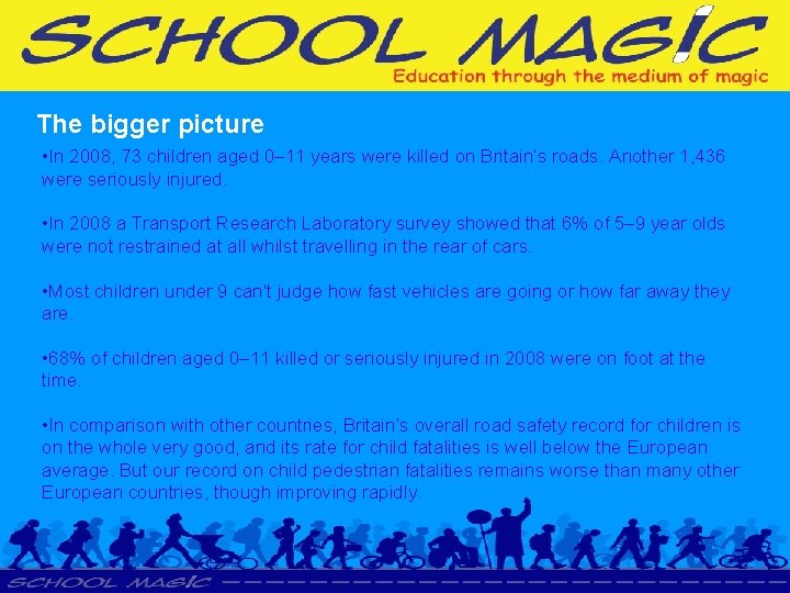 The bigger picture • In 2008, 73 children aged 0– 11 years were killed