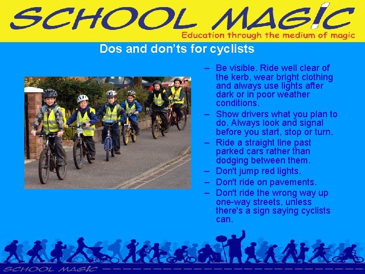 Dos and don’ts for cyclists – Be visible. Ride well clear of the kerb,