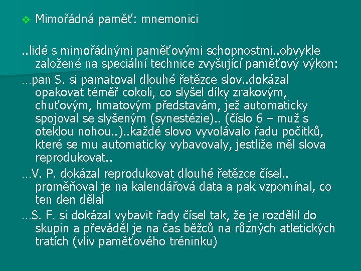 v Mimořádná paměť: mnemonici . . lidé s mimořádnými paměťovými schopnostmi. . obvykle založené