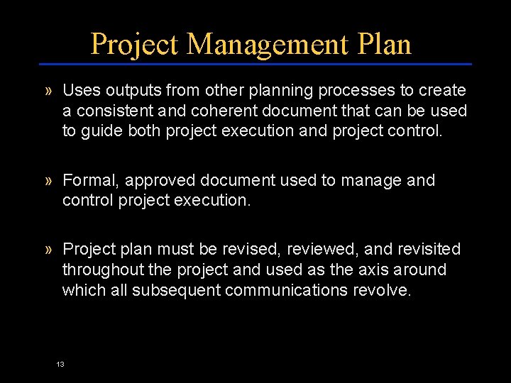 Project Management Plan » Uses outputs from other planning processes to create a consistent