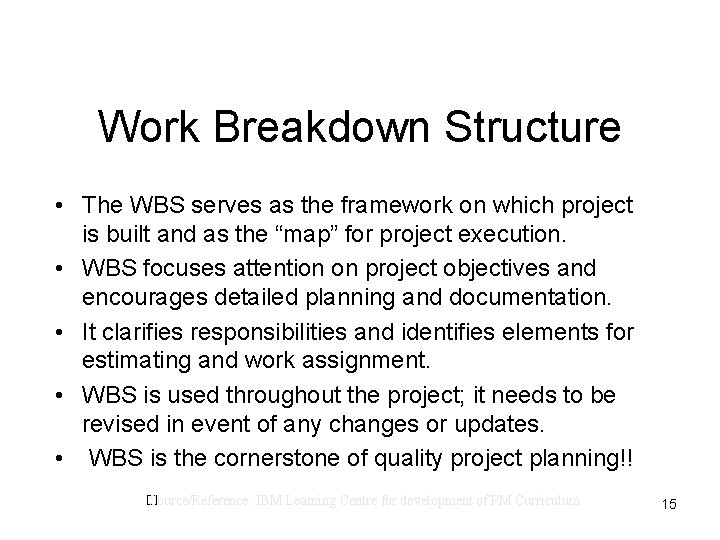 Work Breakdown Structure • The WBS serves as the framework on which project is