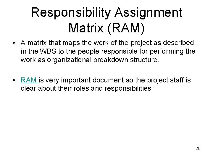 Responsibility Assignment Matrix (RAM) • A matrix that maps the work of the project