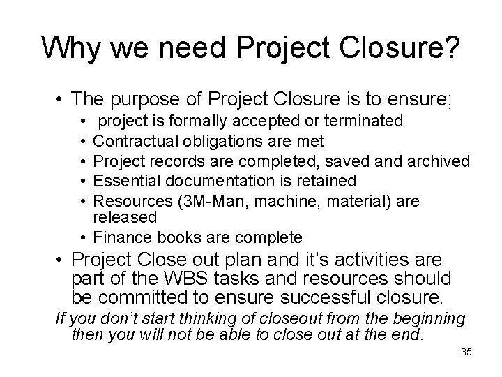 Why we need Project Closure? • The purpose of Project Closure is to ensure;