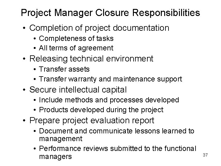 Project Manager Closure Responsibilities • Completion of project documentation • Completeness of tasks •