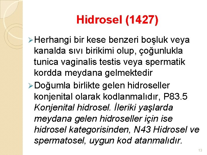 Hidrosel (1427) Ø Herhangi bir kese benzeri boşluk veya kanalda sıvı birikimi olup, çoğunlukla