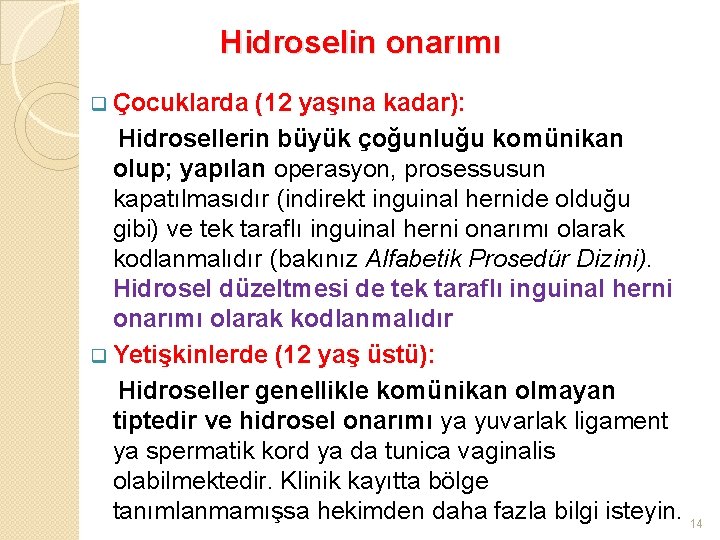 Hidroselin onarımı q Çocuklarda (12 yaşına kadar): Hidrosellerin büyük çoğunluğu komünikan olup; yapılan operasyon,