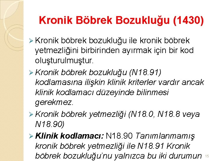 Kronik Böbrek Bozukluğu (1430) Ø Kronik böbrek bozukluğu ile kronik böbrek yetmezliğini birbirinden ayırmak